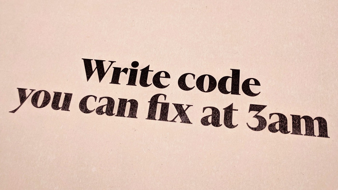 A printout with the text "Write code you can fix at 3am"